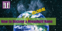 How to become a global household name