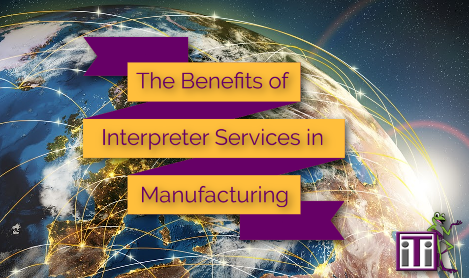 The Benefits of Interpreter Services in Manufacturing