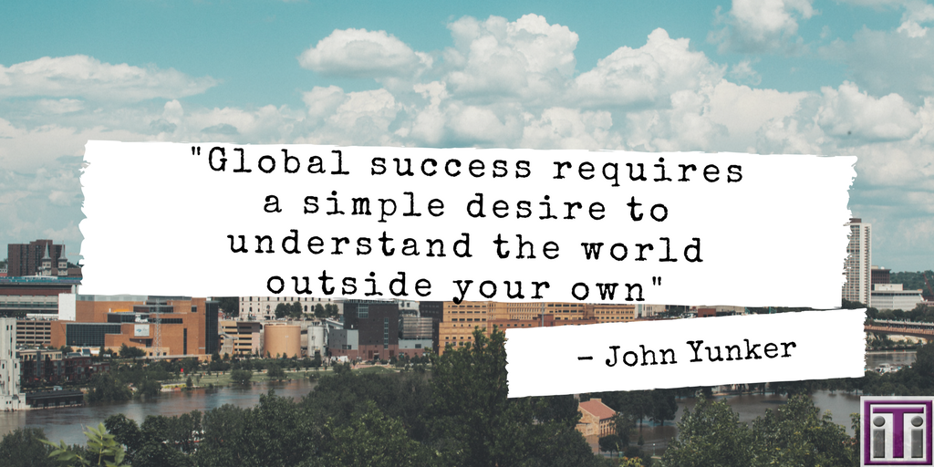 John yunker quote. Global sucess requires a simple desire to understand the world outside your own.