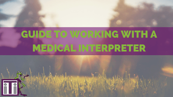 Guide to working with a medical interpreter