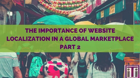 Featured photo that reads the important of website localization in a global marketplace, part 2