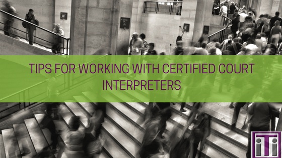 Tips for working with certified court interpreters