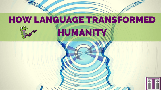 how language transformed humanity