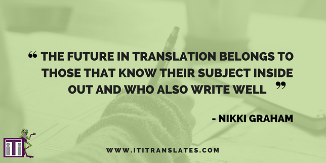The future in translation belongs to those that know their subject inside and out and who also write well