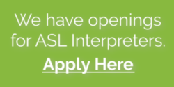 We have openings for ASL interpreters. Apply here.