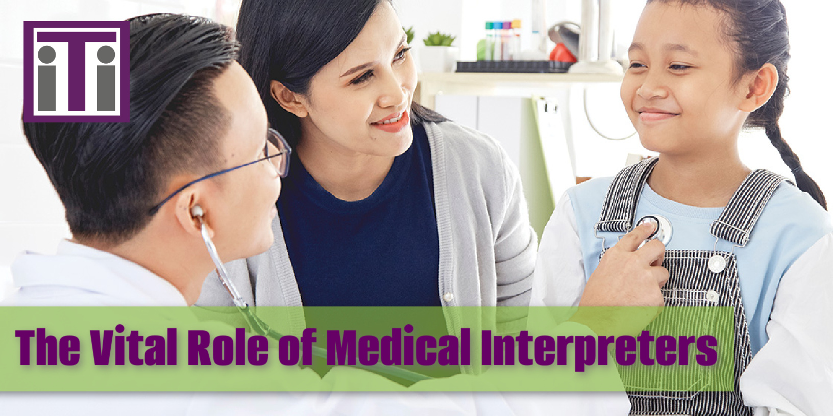 The Vital Role of Medical Interpreters - Interpreters & Translators, Inc.