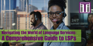 Navigating the World of Language Services: A Comprehensive Guide to LSPs