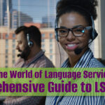Navigating the World of Language Services: A Comprehensive Guide to LSPs