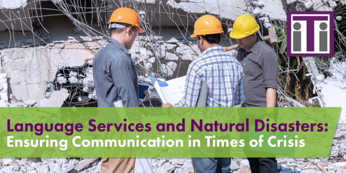 The Vital Role of Language Services in Natural Disasters: Ensuring Communication in Times of Crisis