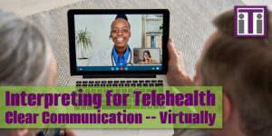 Interpreting for Telehealth Clear Communication - virtually