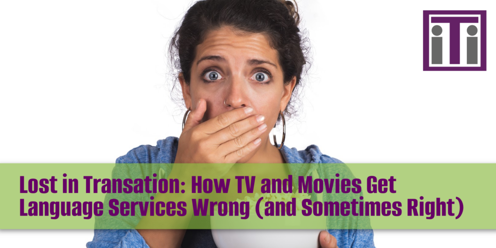 Lost in Transation: How TV and Movies Get Language Services Wrong (and Sometimes Right)