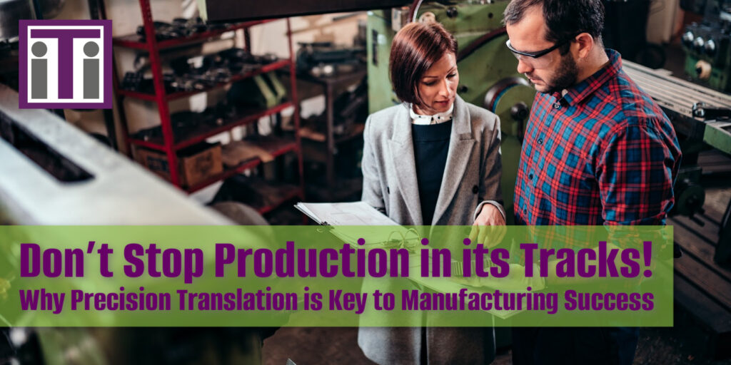 Don’t Stop Production in its Tracks! Why Precision Translation is Key to Manufacturing Success