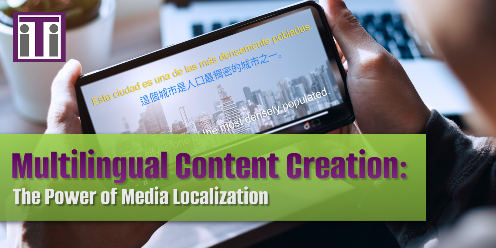 A picture of a video playing on a smartphone. The video has English, Chinese (Mandarin), and Spanish captions. Title reads Multilingual Content Creation: The Power of Media Localization"
